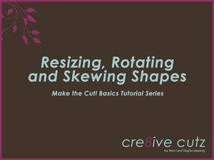 Video Tutorial - Resizing, Rotating and Skewing Shapes in Make the Cut!